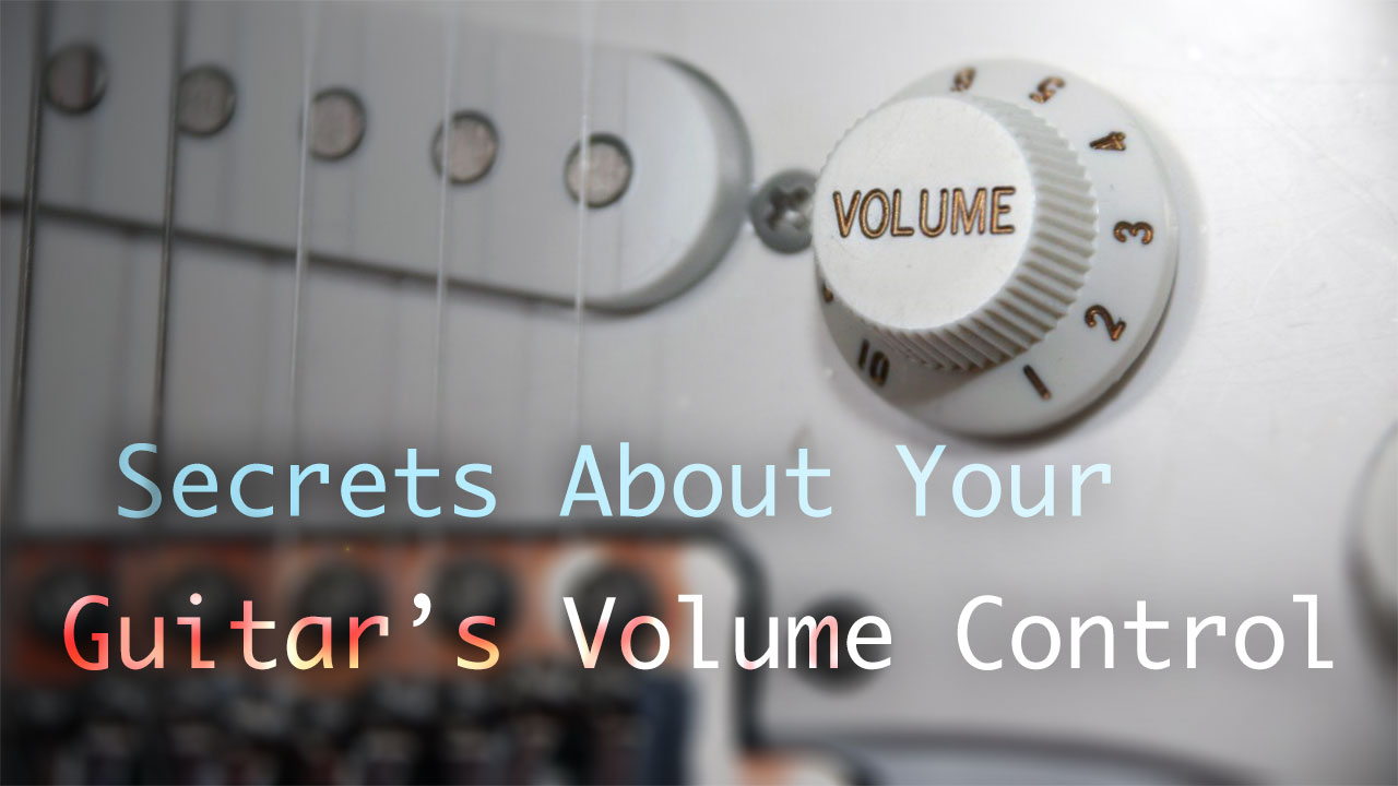 Secrets About Your Guitar's Volume Control